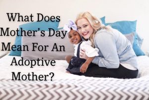 What Does Mother’s Day Mean For an Adoptive Mother?